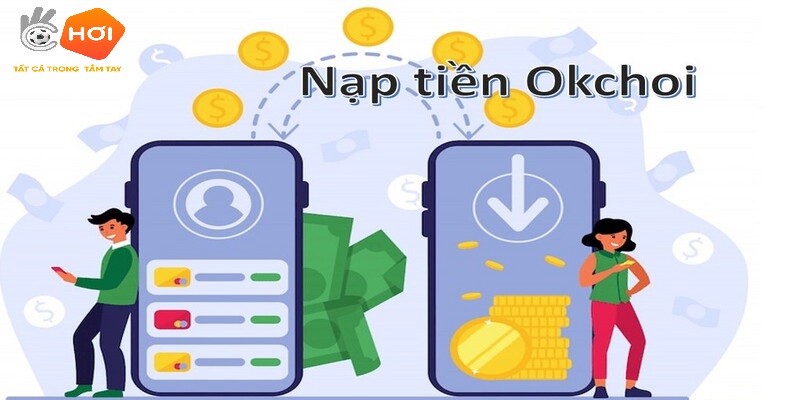 Hướng Dẫn Các Bước Nạp Tiền OKCHOI Nhanh Chóng Dễ Dàng